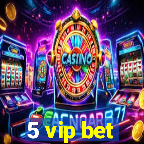 5 vip bet